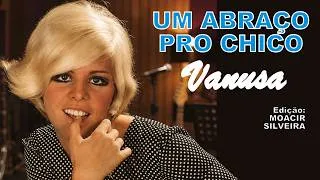 Thumbnail: UM ABRAÇO PRO CHICO, com VANUSA, edição MOACIR SILVEIRA