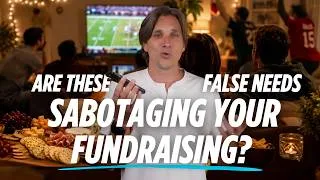 Thumbnail: Are These False Needs Sabotaging Your Fundraising?