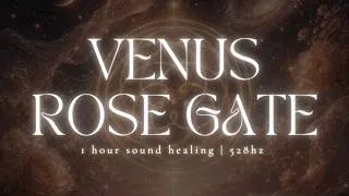 Thumbnail: 🌹 VENUS ROSE GATE | Divine Feminine Sound Healing | Celestial Chalice | 528 Hz