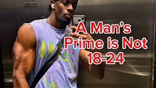 Thumbnail: A Man's Prime is Not 18-24