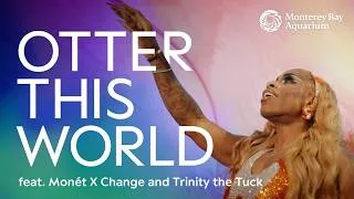 Thumbnail: Monét X Change—Otter This World ft. Trinity the Tuck (Official Music Video) | Monterey Bay Aquarium