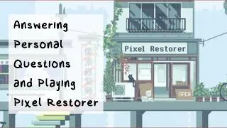 Thumbnail: Answering Personal Questions & Playing Pixel Restorer