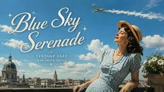 Thumbnail: Blue Sky Serenade ☀️ Vintage Summer Jazz | 1940s Female Vocals, Relaxing Swing & Vinyl Ambience