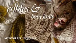 Thumbnail: what i’ve been knitting lately 🍼 cable cardigans & baby knits! unraveled knitting podcast 13