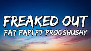 Thumbnail: Fat Papi & prodshushy – FREAKED OUT (Lyrics)