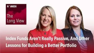 Thumbnail: Index Funds Aren’t Really Passive, And Other Lessons for Building a Better Portfolio