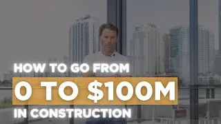 Thumbnail: How to Go From 0 to $100M in Construction