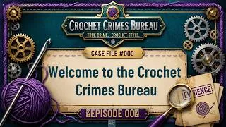 Thumbnail: Welcome to the Crochet Crimes Bureau 🚨 (A Crochet True Crime Comedy)