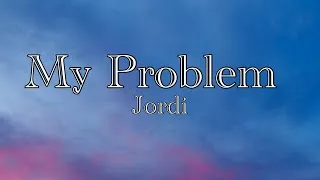 Thumbnail: My Problem -Jordi (Lyrics)