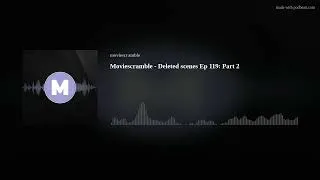 Thumbnail: Moviescramble - Deleted scenes Ep 119: Part 2