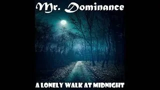 Thumbnail: Mr. Dominance - A Lonely Walk At Midnight