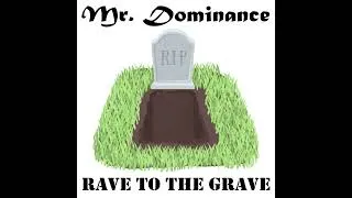 Thumbnail: Mr. Dominance - Rave To The Grave