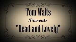 Thumbnail: "Dead and Lovely" by Tom Waits - A Music Video