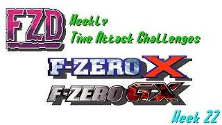 Thumbnail: FZD | F-Zero X/GX | Time Attack Challenges | Week 22