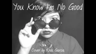 Thumbnail: You Know I'm No Good (Cover) by Roda Garcia