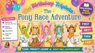 Thumbnail: THE BIRTHDAY TRIPLETS: PONY RACE ADVENTURE | Sequencing & Prediction Read Aloud