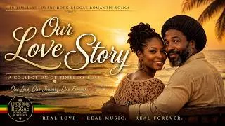 Thumbnail: ❤️ Our Love Story | Timeless Lovers Rock Reggae Love Songs🌴 Romantic UK & Jamaican Reggae Collection