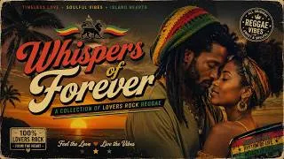 Thumbnail: 🔥 Whispers of Forever 🌴 | Timeless Lovers Rock Reggae Collection ❤️ |Romantic Reggae Love Songs 2026