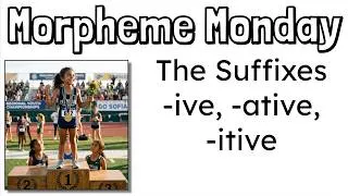 Thumbnail: Morpheme Monday | The Suffixes -IVE, -ATIVE, -ITIVE | Comparative | Mr. Wolfe's Classroom