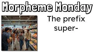 Thumbnail: Morpheme Monday | The Prefix SUPER- | Mr. Wolfe's Classroom