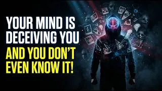 Thumbnail: Your Mind Is Deceiving You... And You Don't Even Know It!