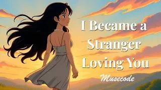 Thumbnail: I Became a Stranger Loving You — A Sad Song About Losing Yourself