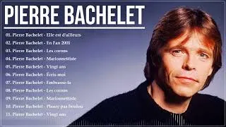 Thumbnail: Pierre Bachelet Vieilles Chansons   Meilleures de Pierre Bachelet   Pierre Bachelet Greatest Hits