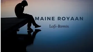 Thumbnail: Maine Royaan | Lofi~Remix| Tanveer Evan| 1 Hour Loop