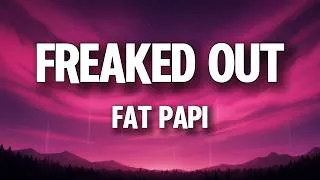 Thumbnail: Fat Papi - FREAKED OUT (Lyrics)
