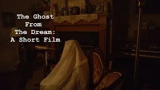 Thumbnail: The Ghost From The Dream: A Short Film