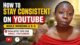 Thumbnail: How to Stay Consistent on YouTube While Working a 9–5 | Realistic Tips for Small YouTubers