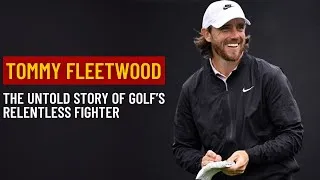 Thumbnail: Tommy Fleetwood: The Untold Story of Golf’s Relentless Fighter