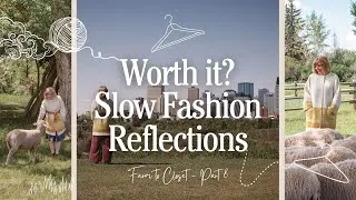 Thumbnail: Part 8 - Building a Slower Wardrobe & Lessons from this Experience | Farm to Closet 