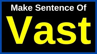 Thumbnail: Vast In A Sentence | Make Sentences With Vast | Make Sentence Of Vast In English