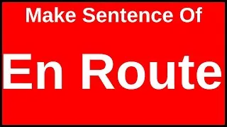 Thumbnail: En Route In A Sentence | Make Sentences With En Route | Make Sentence Of En Route In English