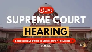 Thumbnail: Supreme Court LIVE | Retrospective Effect to Struck Down Provision - II | Live Streaming | Legal Aid