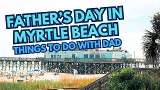 Thumbnail: The Best Father's Day Activities in Myrtle Beach (Dad Will Love These!)