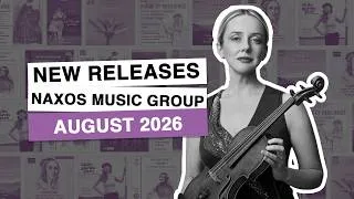 Thumbnail: New Releases from Naxos Music Group: August 2026