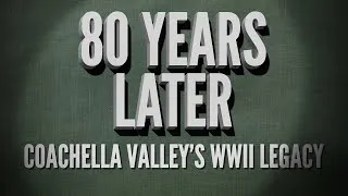 Thumbnail: EMMY AWARD WINNING SPECIAL | 80 Years Later: Coachella Valley's WWII Legacy