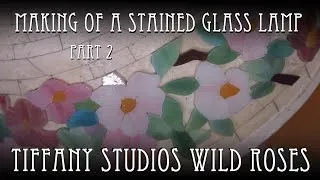 Thumbnail: Making of a Tiffany Studios Stained Glass Lamp WILD ROSES Part 2