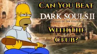 Thumbnail: Can You Beat Dark Souls 2 With The Club (Also as Homer for some reason)