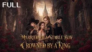 Thumbnail: Married to a Stable Boy, Crowned by a King——Exciting preview!