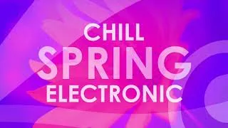 Thumbnail: Chill Spring Electronic Playlist