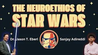 Thumbnail: Neuroethics in Star Wars: From Order 66 to Jedi Mind Tricks | Dr. Jason T. Eberl