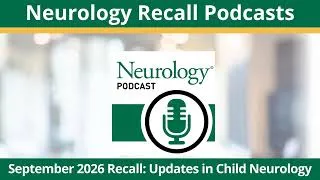Thumbnail: September 2026 Recall: Updates in Child Neurology