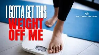 Thumbnail: I'VE GOTTA GET THIS WEIGHT OFF ME | Dr. Jamal Bryant