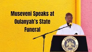 Thumbnail: PRESIDENT MUSEVENI'S SPEECH AT OULANYAH'S STATE FUNERAL