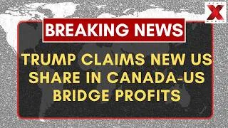 Thumbnail: Trump Claims US Will Get 50% Bridge Profits After Canada Snub | US Claims Fifty Percent Profits |NXW