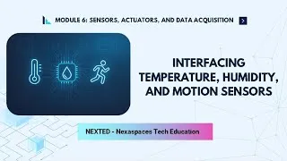 Thumbnail: Interfacing Temperature, Humidity, and Motion Sensors | Module 6 | Nexaspaces NEXTED