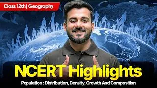 Thumbnail: Population Distribution, Density, Growth And Composition Class 12 Geography | NCERT Highlights